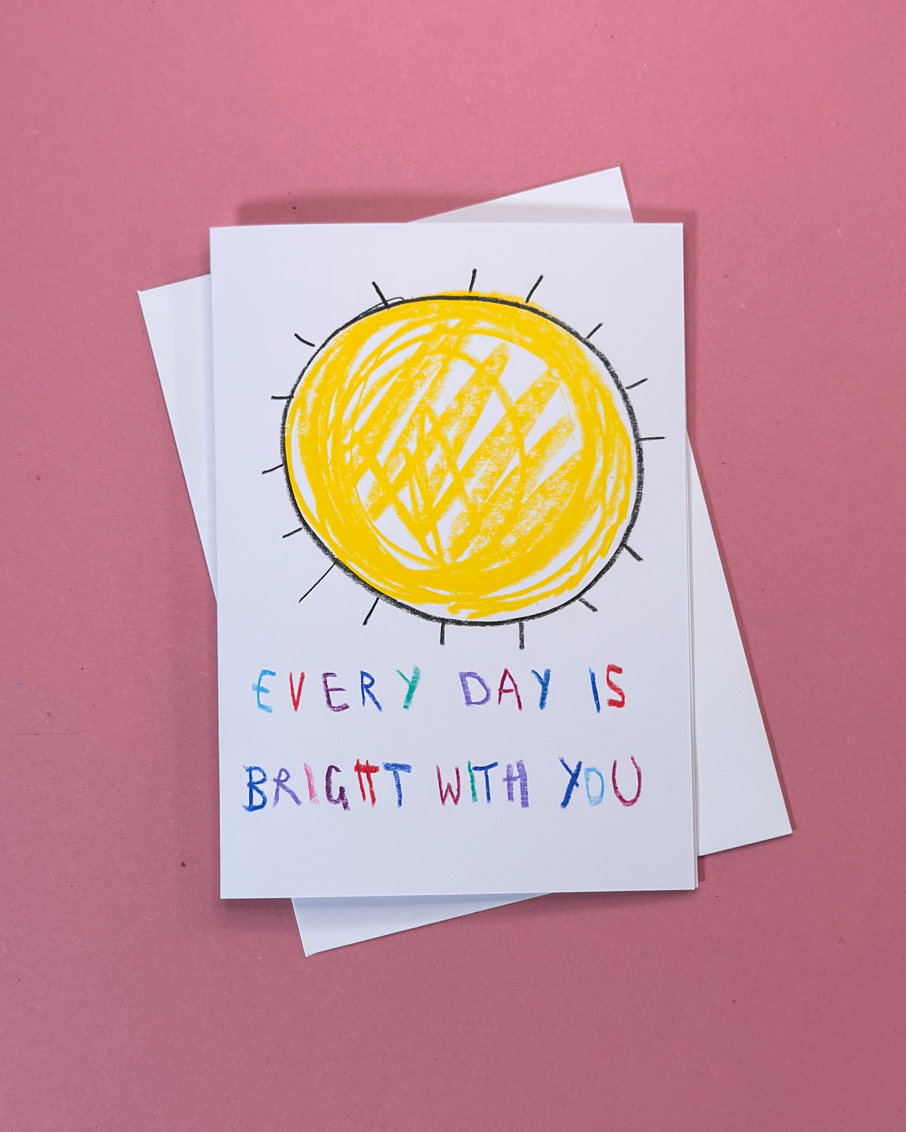 Every Day Is Bright With You Card