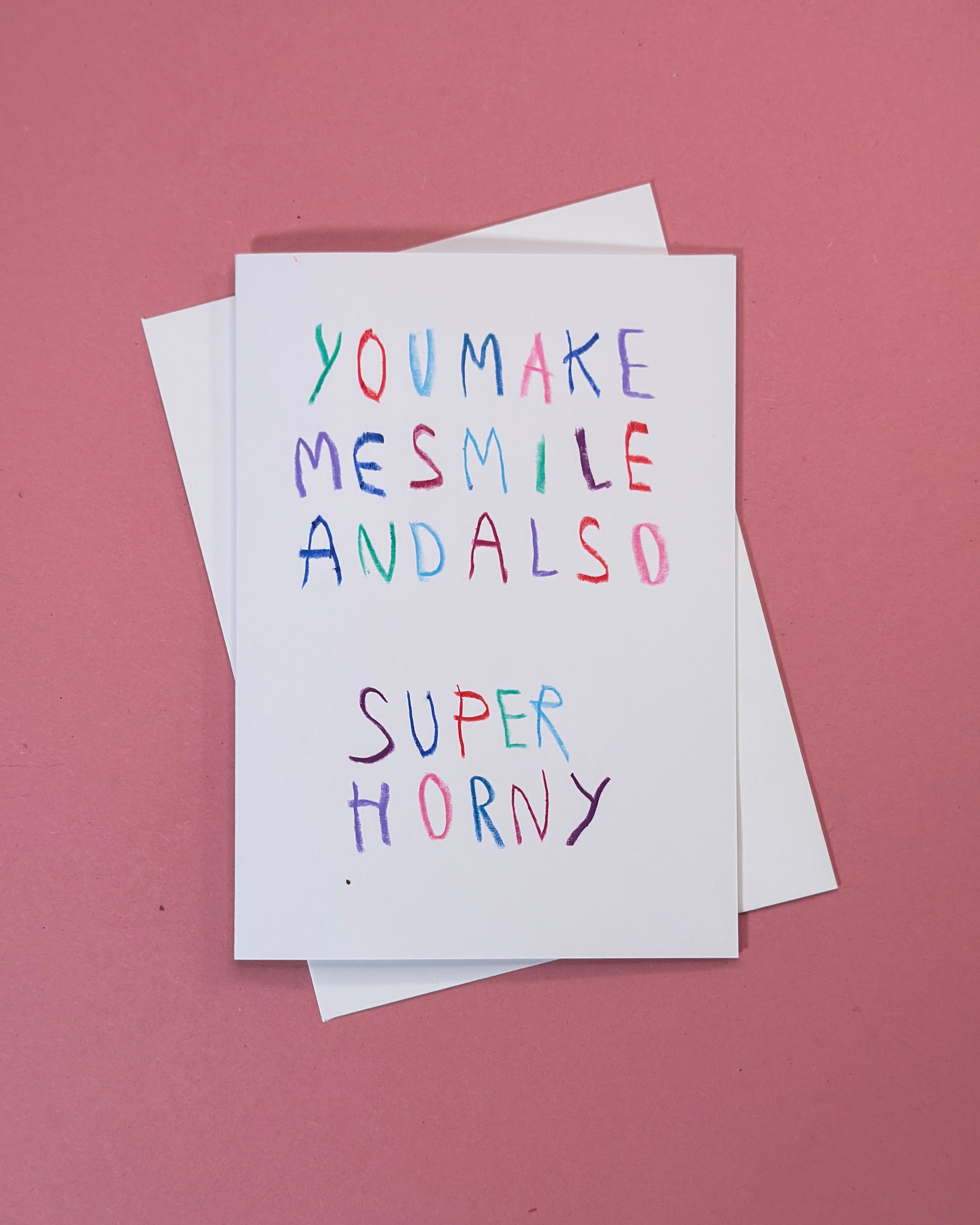 You Make Me Smile And Also Super Horny Card